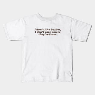 I dont' lik bullies I don't care where they're from Kids T-Shirt